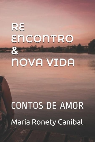 Reencontro & Nova Vida: Contos de Amor