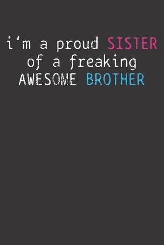 Notebook: Proud Sister Brother Siblings Gift Dot Grid 6x9 120 Pages Journal
