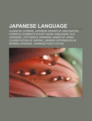 Japanese Language: Classical Chinese, Japanese Wordplay, Sinicization, Chemical Elements in East Asian Languages, Old Japanese