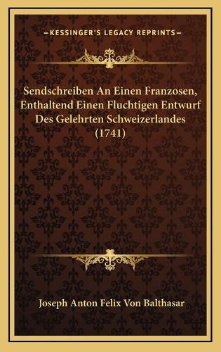 Sendschreiben An Einen Franzosen, Enthaltend Einen Fluchtigen Entwurf Des Gelehrten Schweizerlandes (1741)