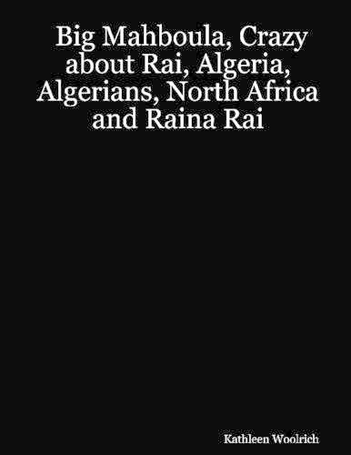Big Mahboula, Crazy About Rai, Algeria, Algerians, North Africa and Raina Rai