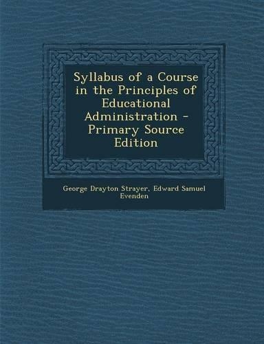 Syllabus of a Course in the Principles of Educational Administration - Primary Source Edition