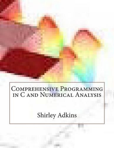 Comprehensive Programming in C and Numerical Analysis