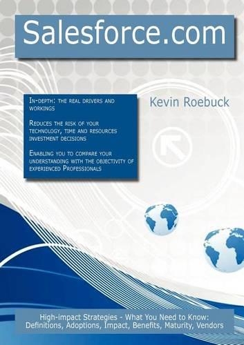 Salesforce.com: High-Impact Strategies - What You Need to Know: Definitions, Adoptions, Impact, Benefits, Maturity, Vendors