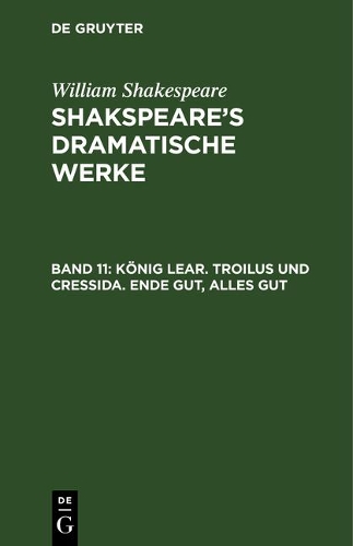 König Lear. Troilus Und Cressida. Ende Gut, Alles Gut