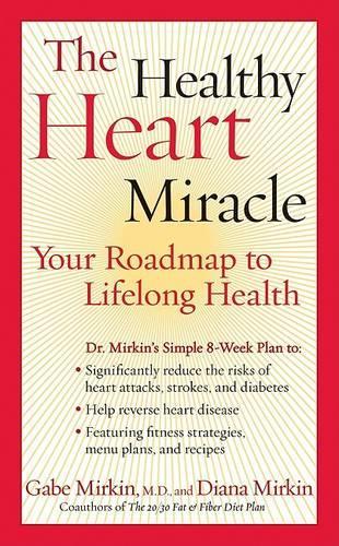 The Healthy Heart Miracle: Your Roadmap To Lifelong Health