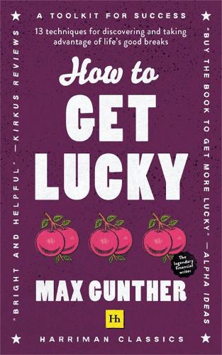 How to Get Lucky: 13 techniques for discovering and taking advantage of life's good breaks