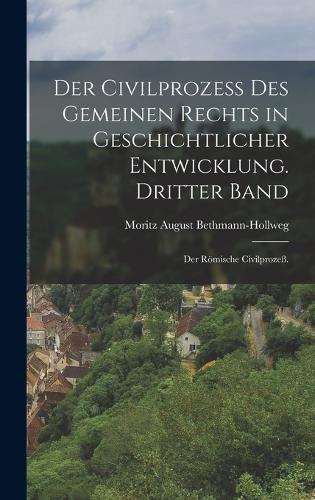 Der Civilprozeß des gemeinen Rechts in geschichtlicher Entwicklung. Dritter Band