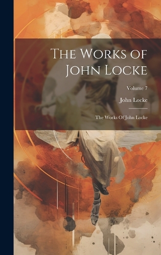 The Works of John Locke: The Works Of John Locke; Volume 7