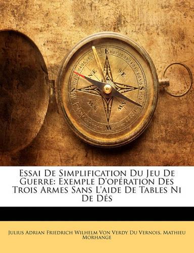 Essai de Simplification Du Jeu de Guerre: Exemple D'Operation Des Trois Armes Sans L'Aide de Tables Ni de Des
