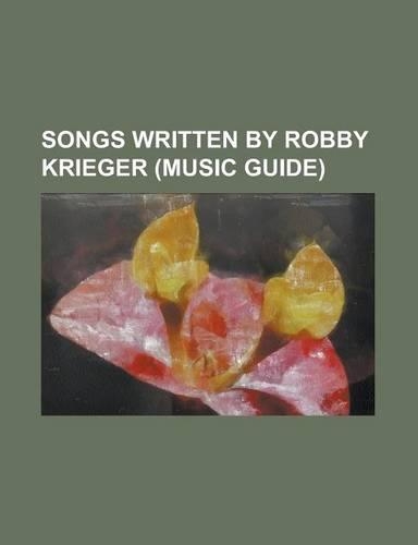 Songs Written by Robby Krieger (Music Guide): Break on Through (to the Other Side), Cars Hiss by My Window, Celebration of the Lizard, Do It (the Door