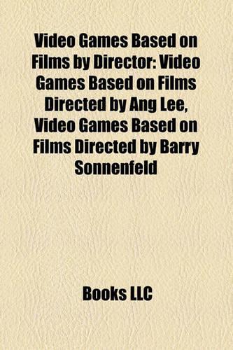 Video Games Based on Films by Director (Film Guide): Video Games Based on Films Directed by Ang Lee