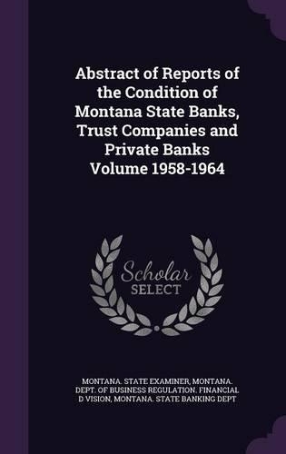 Abstract of Reports of the Condition of Montana State Banks, Trust Companies and Private Banks Volume 1958-1964