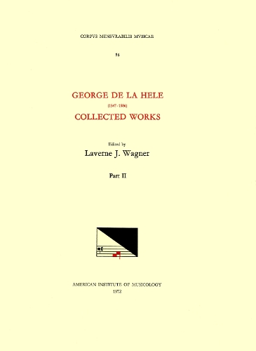 CMM 56 George de la Hele (1547-1586), Collected Works, Edited by Lavern Wagner in 2 Volumes. Vol. II [Missae, Motet, Chanson]