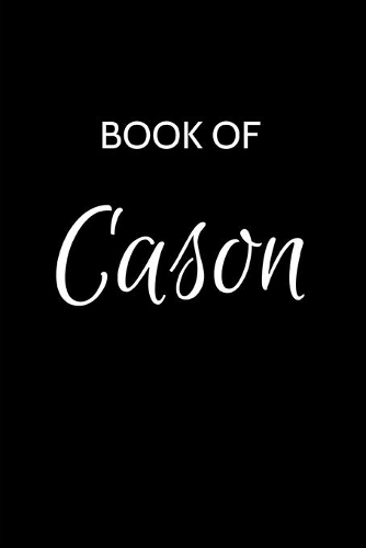 Cason Journal: A Gratitude Journal Notebook for Men Boys Fathers and Sons with the name Cason - Handsome Elegant Bold & Personalized - An Appreciation Gift - 120 C