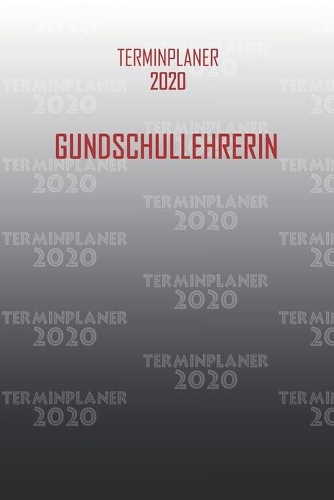 Terminplaner 2020 Gundschullehrerin: Organisator für Beruf und Studium Gundschullehrerin. Terminkalender, Taschenkalender, Wochenplaner, Jahresplaner, Kalender 2019 - 2020 zum Planen un