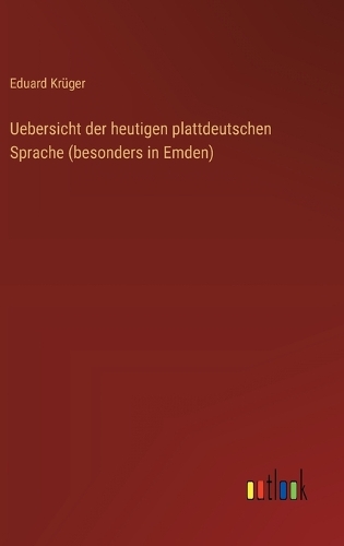 Uebersicht der heutigen plattdeutschen Sprache (besonders in Emden)