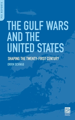 The Gulf Wars and the United States: Shaping the Twenty-First Century(PSI Reports)