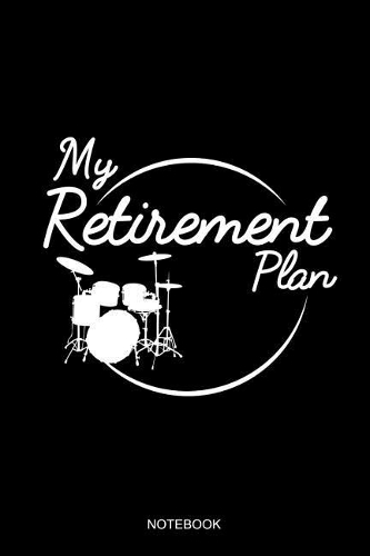 My Retirement Plan Notebook: Blank Lined Journal 6x9 - Drummer Retirement Plan Drums Percussion