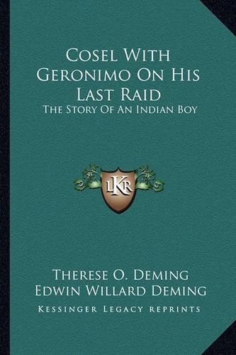 Cosel With Geronimo On His Last Raid: The Story Of An Indian Boy