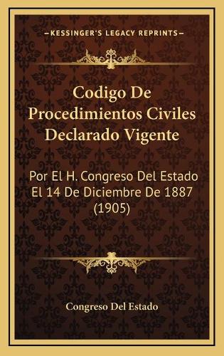 Codigo De Procedimientos Civiles Declarado Vigente: Por El H. Congreso Del Estado El 14 De Diciembre De 1887 (1905)