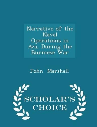 Narrative of the Naval Operations in Ava, During the Burmese War - Scholar's Choice Edition