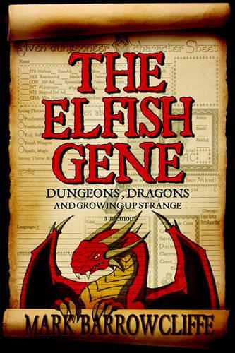 The Elfish Gene: Dungeons, Dragons and Growing Up Strange: A Memoir