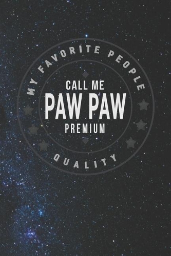 My Favorite People Call Me Paw Paw Premium Quality: Family life Grandpa Dad Men love marriage friendship parenting wedding divorce Memory dating Journal Blank Lined Note Book Gift