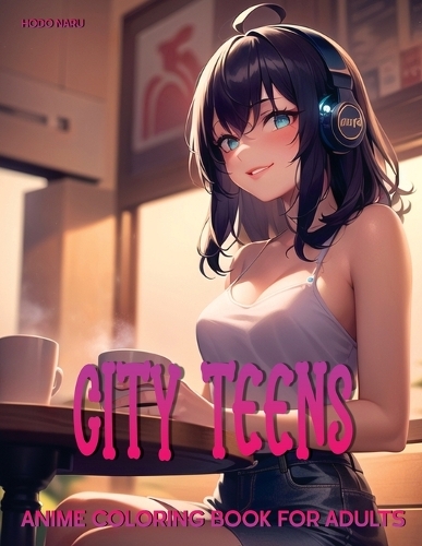 City Teens: Anime Coloring Book for Adults