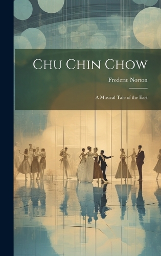 Chu Chin Chow; a Musical Tale of the East