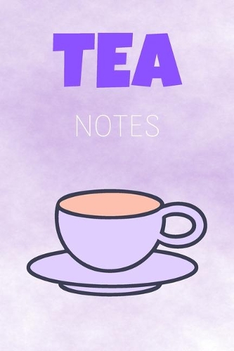 Tea Notes: Tasting Journal & Tea Drinking Notebook - Quotes Diary To Draw Write In (110 Pages, 6 x 9 in) Gift For Family, Students, Kids, Girl, School