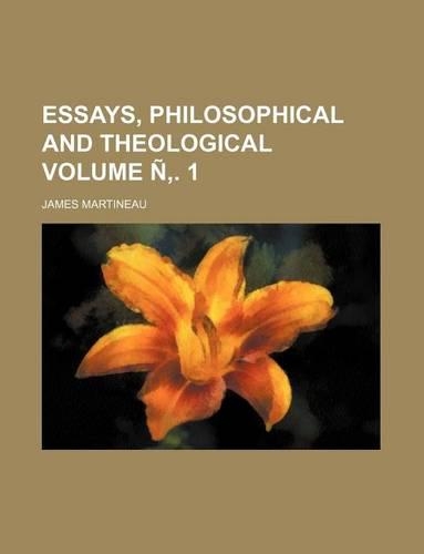 Essays, Philosophical and Theological Volume N . 1
