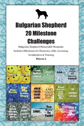 Bulgarian Shepherd (Karakachan) 20 Milestone Challenges Bulgarian Shepherd Memorable Moments.Includes Milestones for Memories, Gifts, Grooming, Socialization & Training Volume 2