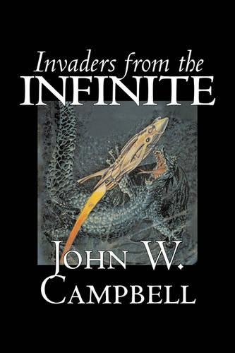 Invaders from the Infinite by John W. Campbell, Science Fiction, Adventure
