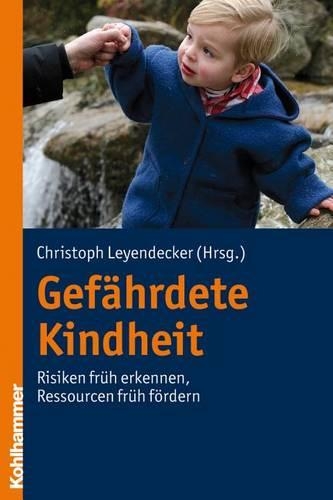 Gefahrdete Kindheit: Risiken Fruh Erkennen - Ressourcen Fruh Fordern