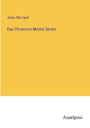 Das Chronicon Montis Sereni