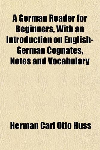 A German Reader for Beginners, with an Introduction on English-German Cognates, Notes and Vocabulary