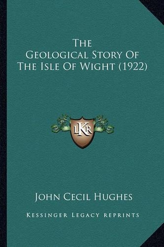 The Geological Story of the Isle of Wight (1922) the Geological Story of the Isle of Wight (1922)