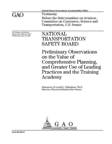 National Transportation Safety Board: Preliminary Observations on the Value of Comprehensive Planning, and Greater Use of Leading Practices and the Training Academy