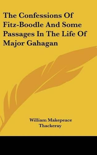 The Confessions Of Fitz-Boodle And Some Passages In The Life Of Major Gahagan