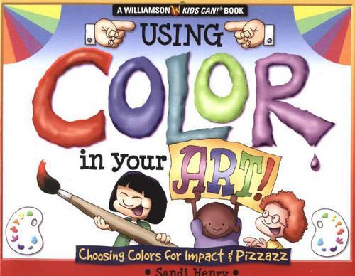 Using Color in Your Art!: Choosing Colors for Impact and Pizzazz