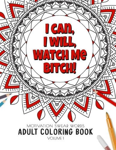 I Can, I Will Watch me Bitch! - Motivation Swear Words - Adult Coloring Book - Volume 1: Mandalas combines zendoodles, tribal patterns with curse words for a little bit of motivation. Fun way to relive stress and anxiety.(1 Motivational Curse Words Adult Coloring Book Collection)