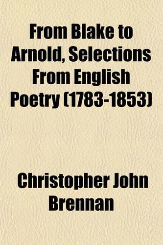 From Blake to Arnold, Selections from English Poetry (1783-1853)