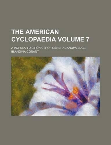 The American Cyclopaedia Volume 7; A Popular Dictionary of General Knowledge