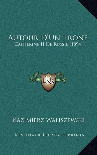 Autour D'Un Trone: Catherine II De Russie (1894)