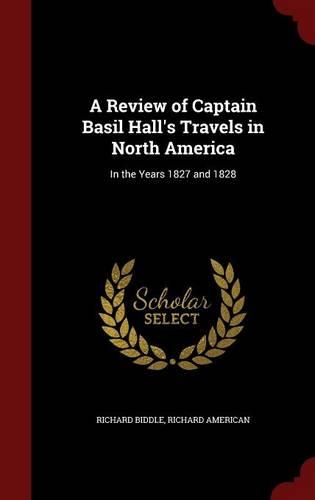 A Review of Captain Basil Hall's Travels in North America: In the Years 1827 and 1828