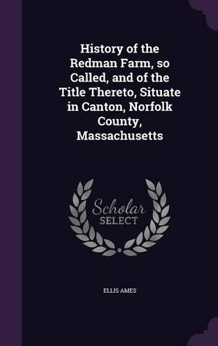 History of the Redman Farm, so Called, and of the Title Thereto, Situate in Canton, Norfolk County, Massachusetts