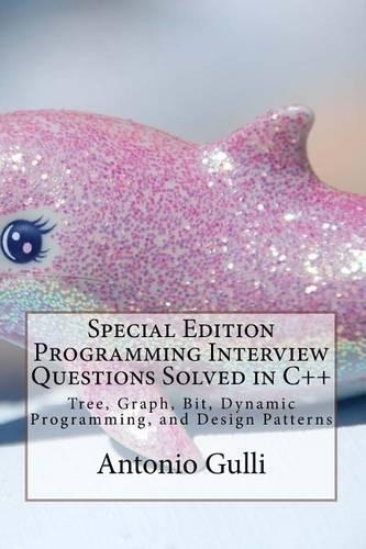 Special Edition Programming Interview Questions Solved in C++: Tree, Graph, Bit, Dynamic Programming, and Design Patterns(1 Special Collections on Programming)