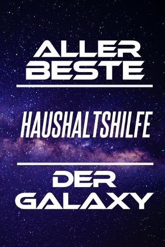 Aller Beste Haushaltshilfe Der Galaxy: Din A5 - 120 Linierte Seiten - Kalender - Schönes Notizbuch - Notizblock - Lustig - Block - Terminkalender - Geschenkidee - Abschied - Aufmerksamkei