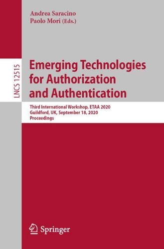 Emerging Technologies for Authorization and Authentication: Third International Workshop, ETAA 2020, Guildford, UK, September 18, 2020, Proceedings(12515 Lecture Notes in Computer Science)